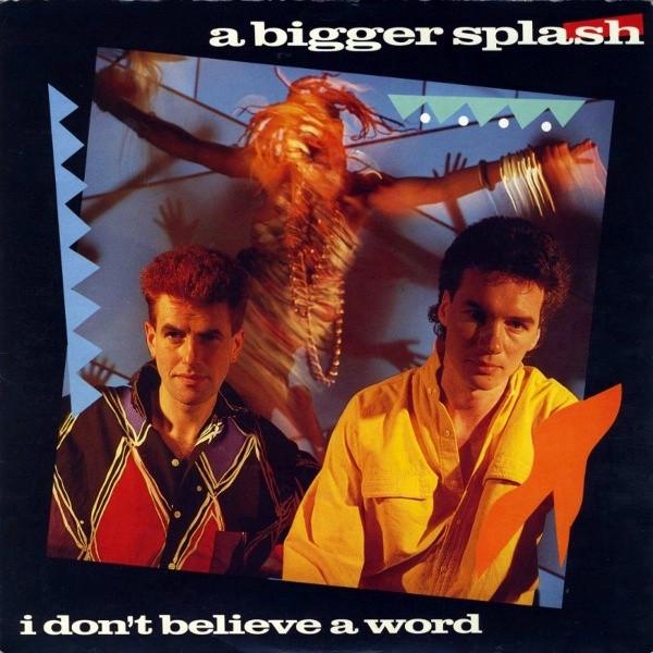 A Bigger Splash  - I Don't Believe A Word