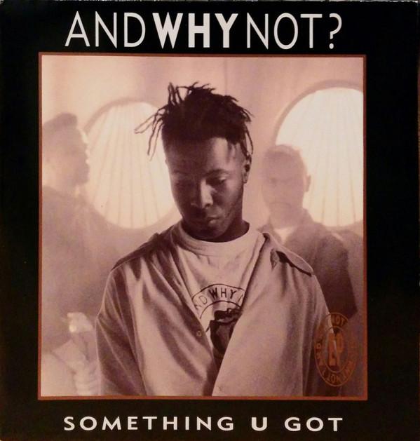 And Why Not? - Something U Got