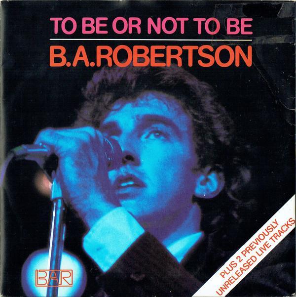 B. A. Robertson - To Be Or Not To Be