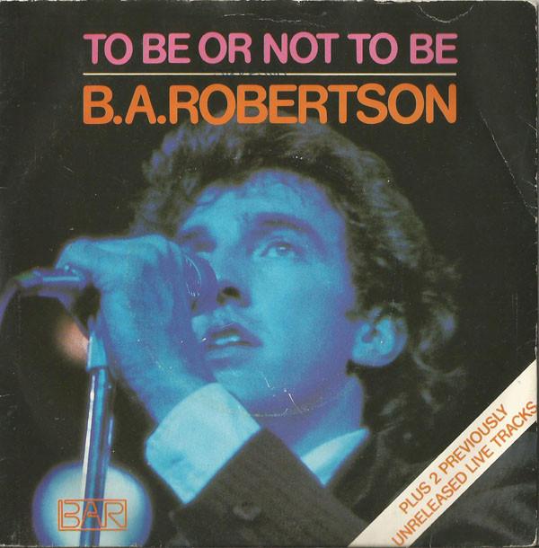 B. A. Robertson - To Be Or Not To Be