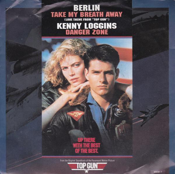 Berlin, Kenny Loggins - Take My Breath Away (Love Theme From "Top Gun") / Danger Zone