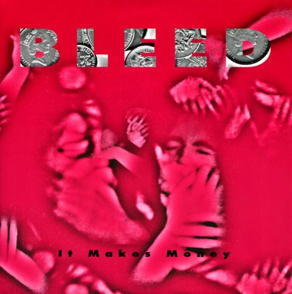 Bleed  - It Makes Money