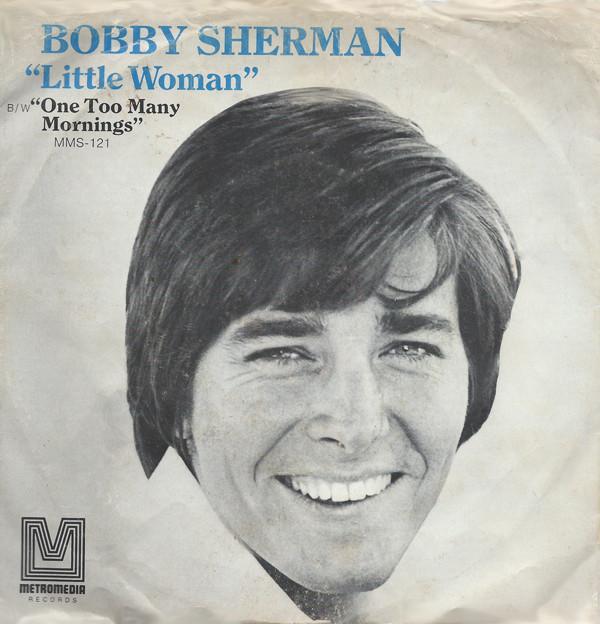 Bobby Sherman - Little Woman / One Too Many Mornings