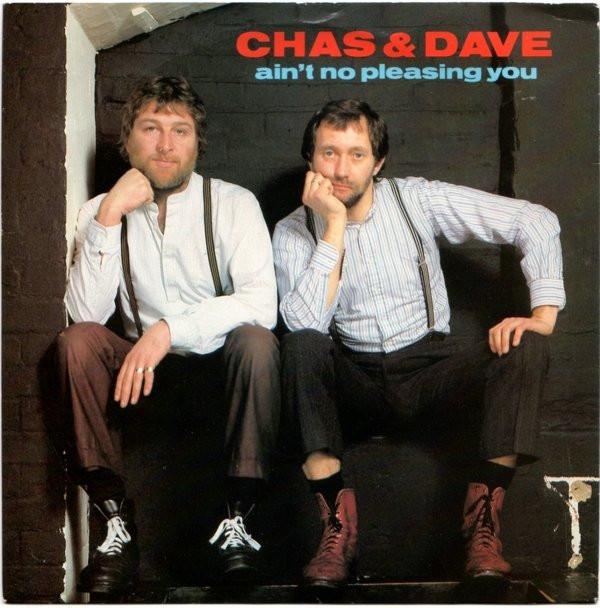 Chas And Dave - Ain't No Pleasing You