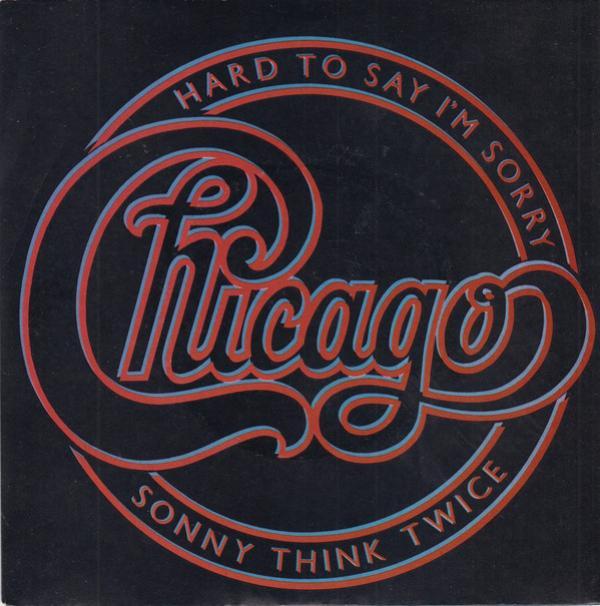 Chicago  - Hard To Say I'm Sorry / Sonny Think Twice