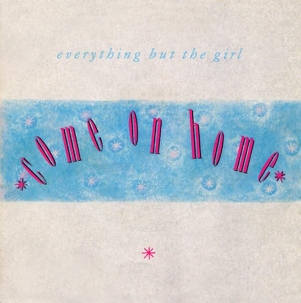 Everything But The Girl - Come On Home