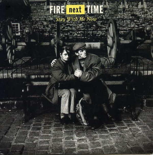 Fire Next Time - Stay With Me Now