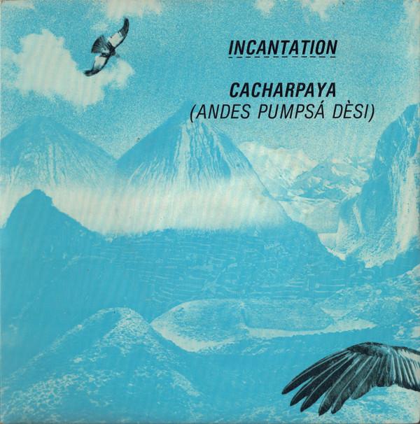 Incantation (2) - Cacharpaya (Andes Pumpsá Dèsi)