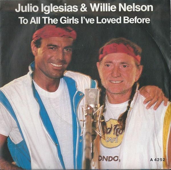 Julio Iglesias, Willie Nelson - To All The Girls I've Loved Before