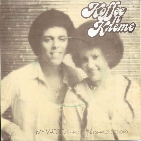 Koffee N' Kreme - My World (Keeps Getting Smaller Everyday)