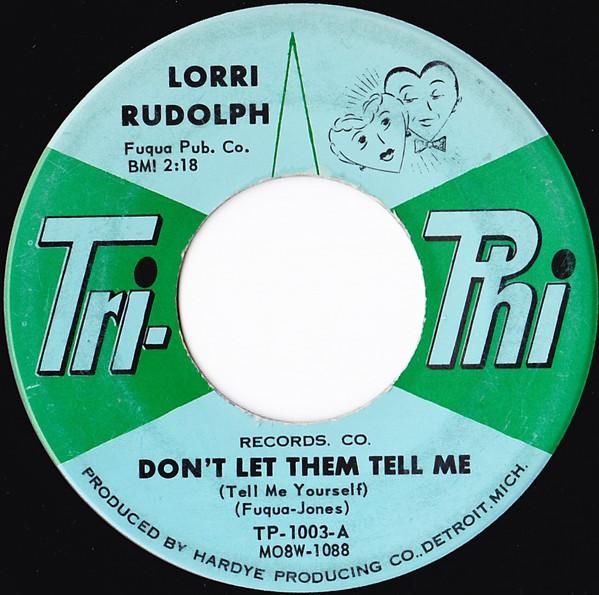 Lorri Rudolph - Don't Let Them Tell Me (Tell Me Yourself) / Grieving About A Love