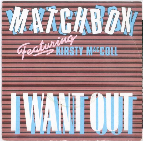 Matchbox , Kirsty MacColl - I Want Out