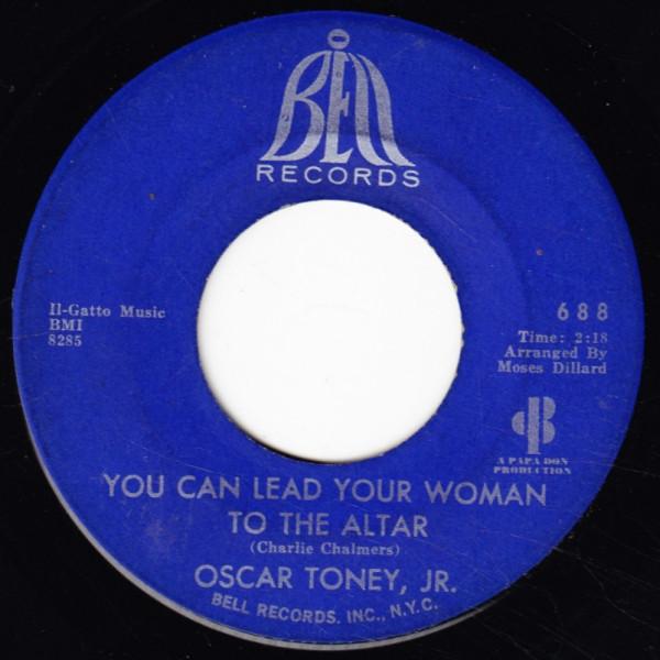 Oscar Toney Jr. - You Can Lead Your Woman To The Altar