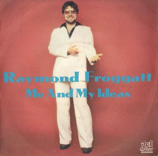 Raymond Froggatt - Me And My Ideas