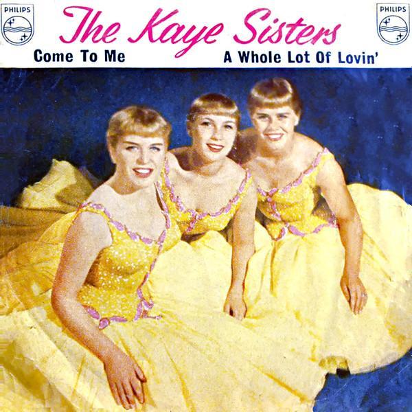 The Kaye Sisters - Come To Me / A Whole Lot Of Lovin'