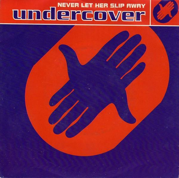 Undercover - Never Let Her Slip Away
